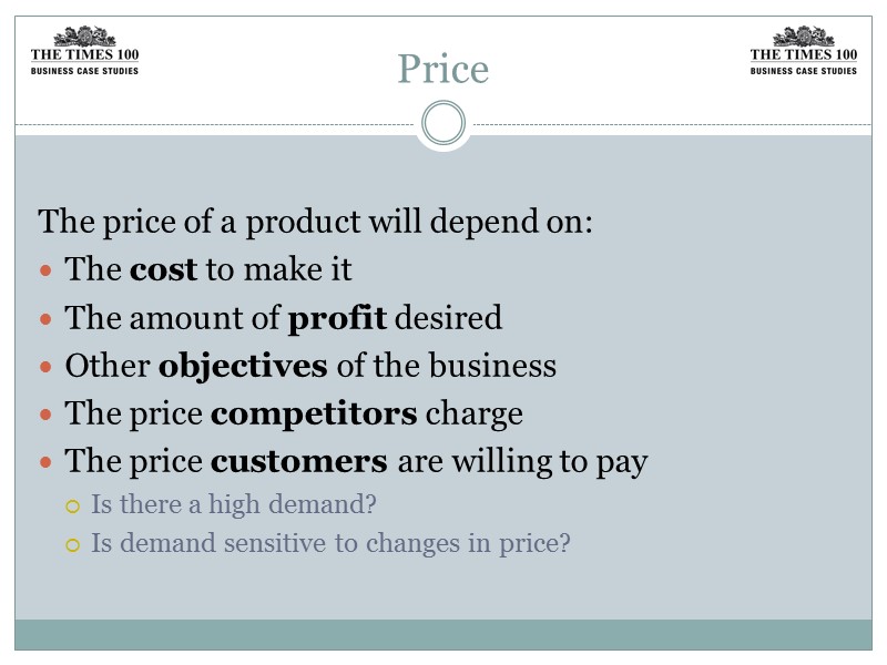 Price  The price of a product will depend on: The cost to make
